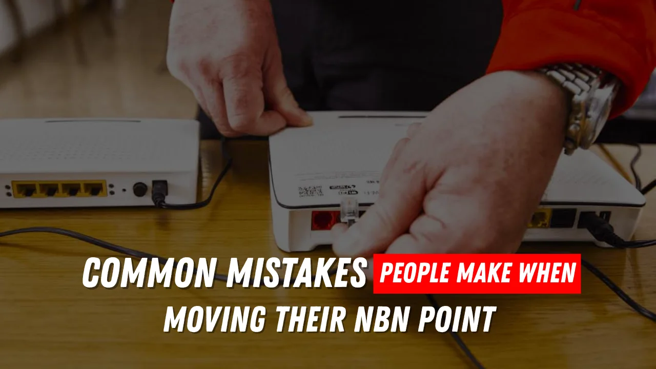 Common Mistakes People Make When Moving Their NBN Point
