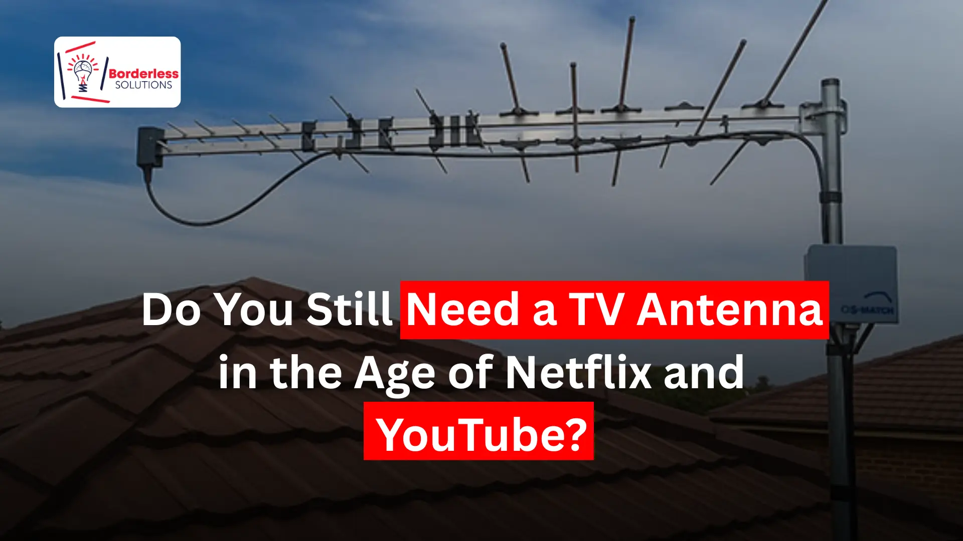 Do You Still Need a TV Antenna in the Age of Netflix and YouTube?